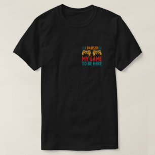 T-shirt J'ai suspendu mon jeu pour être ici drôle Sarcasti