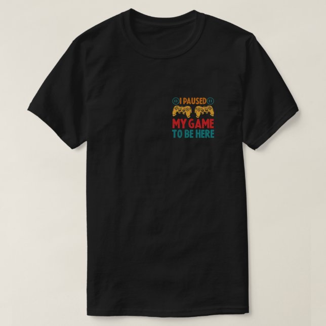 T-shirt J'ai suspendu mon jeu pour être ici drôle Sarcasti (Design devant)