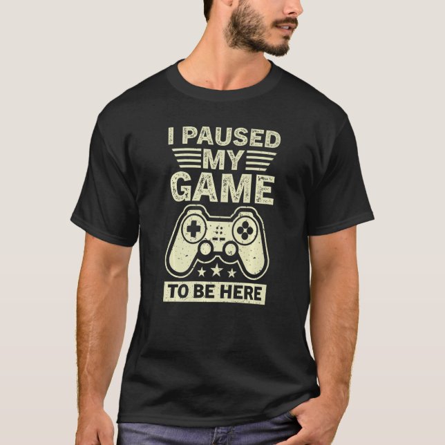 T-shirt J'Ai Suspendu Mon Jeu Pour Être Ici Joueur Jeu (Devant)