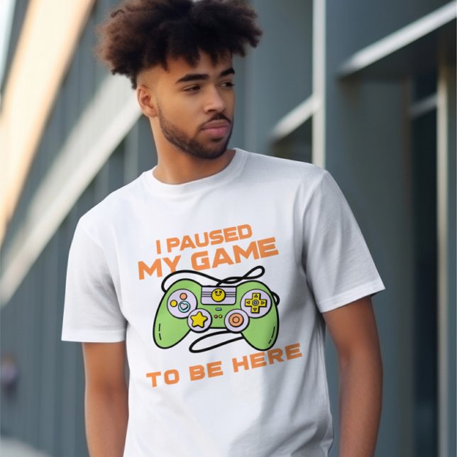 T-shirt J'Ai Suspendu Mon Jeu Pour Être Ici Joueur Thème (I Paused My Game To Be Here Gamer Themed T-Shirt from Ricaso.  Funny computer game player shirt )