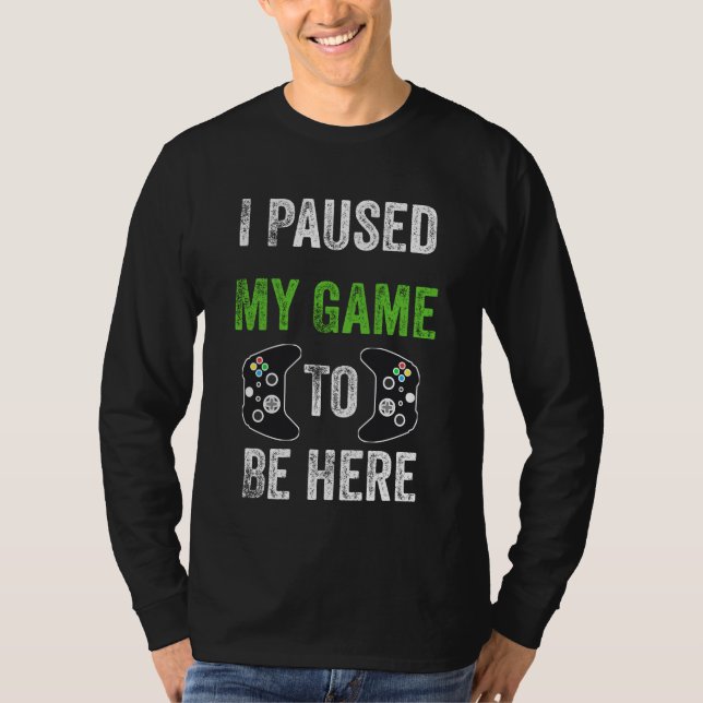 T-shirt J'Ai Suspendu Mon Jeu Pour Être Ici Mignons Cadeau (Devant)