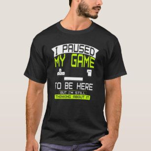 T-shirt J'ai suspendu mon jeu pour être ici Vêtements ordi