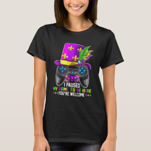 T-shirt J'ai suspendu mon jeu pour être ici Vous êtes Bien