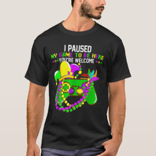 T-shirt J'ai suspendu mon jeu pour être ici Vous êtes Bien