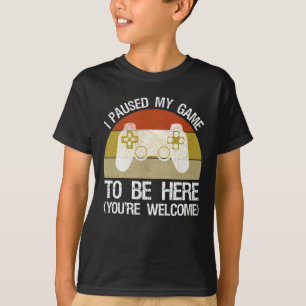 T-shirt J'ai suspendu mon jeu pour être ici (vous êtes l