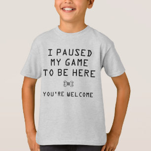 T-shirt J'ai suspendu mon jeu pour être ici Vous êtes le