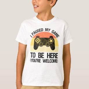 T-shirt J'ai suspendu mon jeu pour être ici (vous êtes les