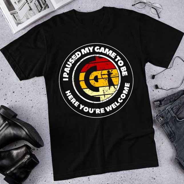 T-shirt J'ai suspendu mon jeu pour être ici Vous êtes un t (Créateur téléchargé)