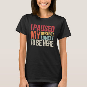 T-shirt J'Ai Suspendu Seule Ma Détruite Pour Être Ici