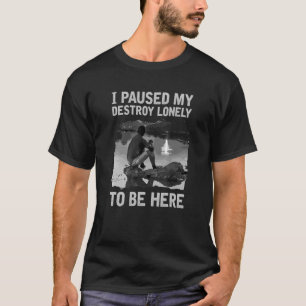 T-shirt J'Ai Suspendu Seule Ma Détruite Pour Être Ici