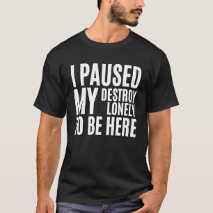 T-shirt J'Ai Suspendu Seule Ma Détruite Pour Être Ici 23