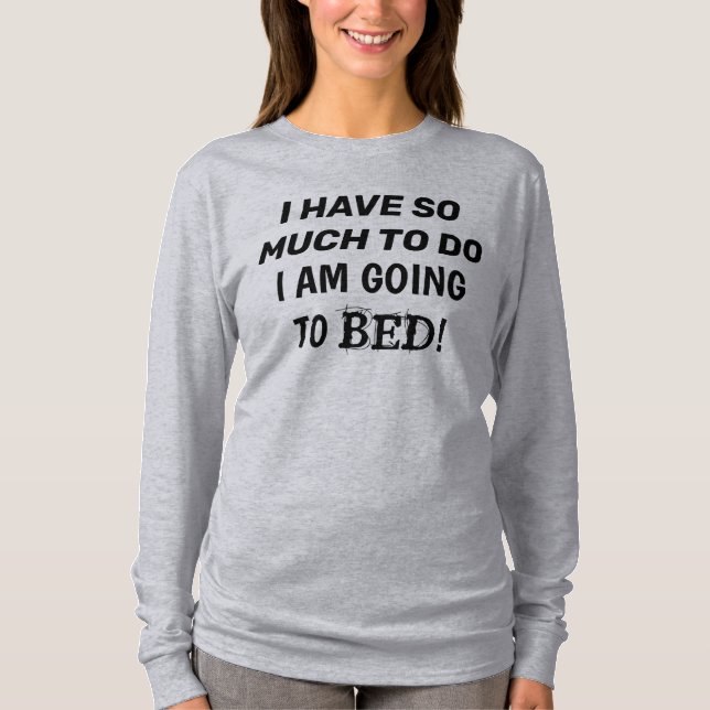T-shirt "J'Ai Tellement À Faire...Je Vais Me Coucher" (Devant)