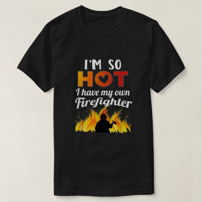 T-shirt J'ai tellement chaud que j'ai mon propre pompier (Design devant)