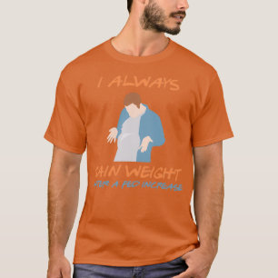 T-shirt J'ai toujours du poids après un cadeau d'augmentat