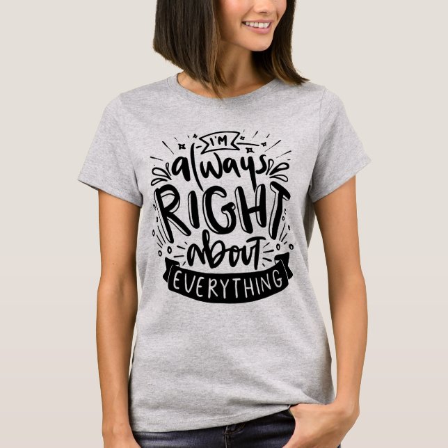 T-shirt J'ai toujours raison sur tout ce qui est drôle mam (Devant)