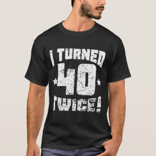 T-shirt J'ai tourné 40 deux fois ! quatre-vingtième