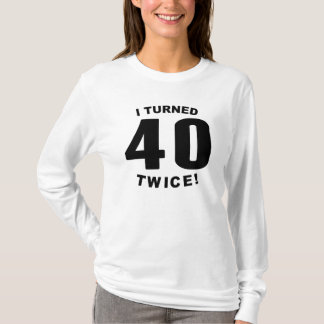 T-shirt J'ai tourné 40 deux fois ! quatre-vingtième