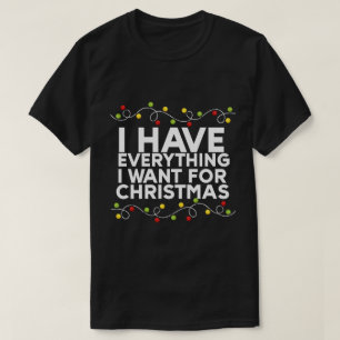 T-shirt J'Ai Tout Ce Que Je Veux Pour Noël