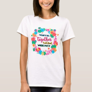 T-shirt J'Ai Tout Compris, J'Ai Oublié Où J'Ai Mis