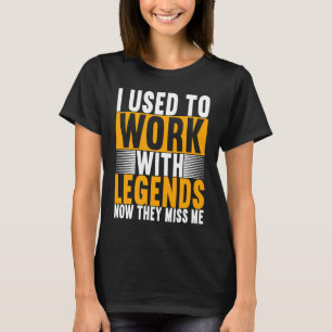 T-shirt J'ai Travaillé Avec Des Légendes Au Revoir Collègu