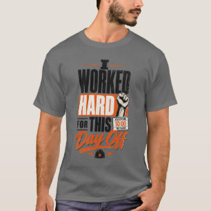 T-shirt J'ai Travaillé Dur Pour Ce Jour De Congé Drôle Fêt