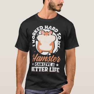 T-shirt J'Ai Travaillé Dur Pour Que Mon Hamster Puisse Viv