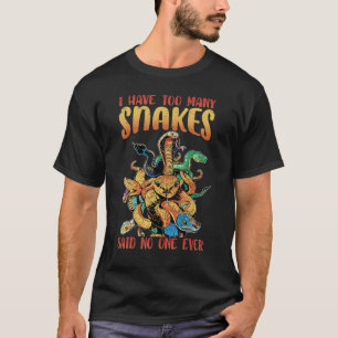 T-shirt J'Ai Trop De Serpents Dit Que Personne N'A Jamais