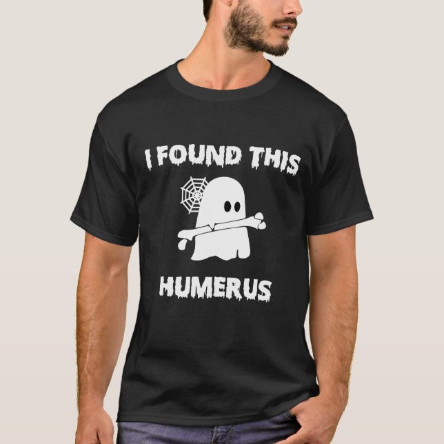 T-shirt j'ai trouvé cet Humerus (Devant)