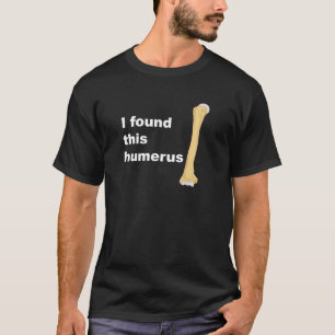 T-shirt J'ai trouvé cet humérus