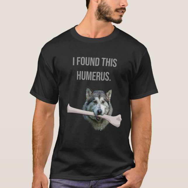 T-shirt J'ai trouvé cet Humerus : Chien avec l'os d'humeru (Devant)