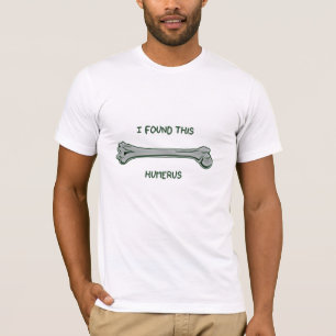 T-shirt J'ai trouvé cet humérus (humoristique)