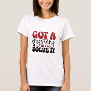 T-shirt J'ai un mystère, je vais le résoudre.