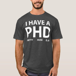 T-shirt J'ai un PHD 1