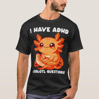 T-shirt J'ai un Tdah je suis un axolotl