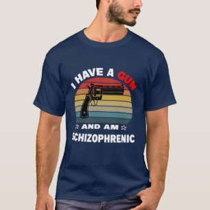 T-shirt j'ai une arme et je suis schizophrène