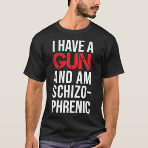 T-shirt j'ai une arme et je suis schizophrène classique T-