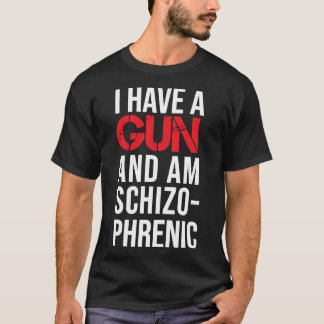 T-shirt j'ai une arme et je suis schizophrène classique T-