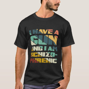 T-shirt j'ai une arme et je suis schizophrène, drôle menta