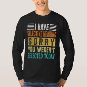 T-shirt j'ai une audition sélective, désolé que vous n'aye