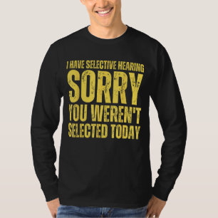 T-shirt j'ai une audition sélective, désolé que vous n'aye