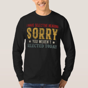 T-shirt J'ai une audition sélective Désolé vous n'avez pas