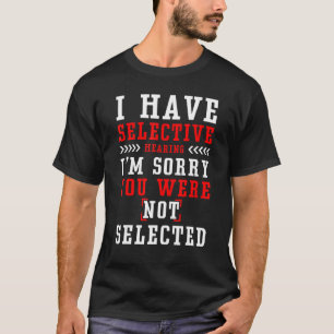 T-shirt J'ai une audition sélective Je suis désolé Vous n'