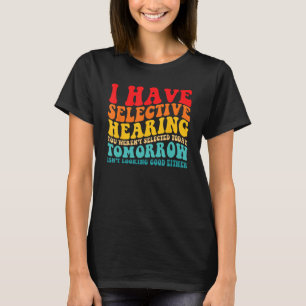 T-shirt J'ai une audition sélective vous n'avez pas été sé