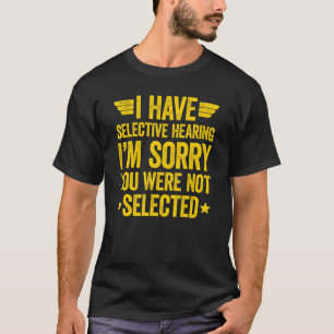 T-shirt J'ai une audition sélective Vous n'avez pas été sé