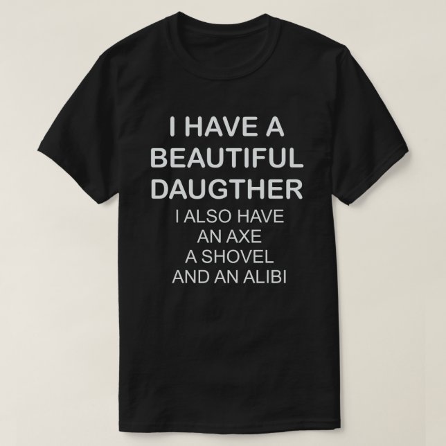 T-SHIRT J'AI UNE BELLE FILLE, J'AI AUSSI UN AX (Design devant)