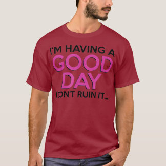 T-shirt J'Ai Une Bonne Journée Ne Ruine Pas C'Est Drôle Mi
