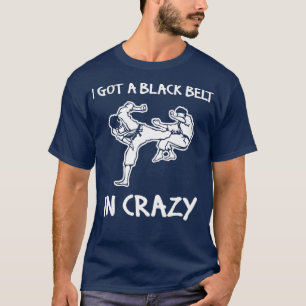 T-shirt J'Ai Une Ceinture Noire En Crazy drôle En Disant