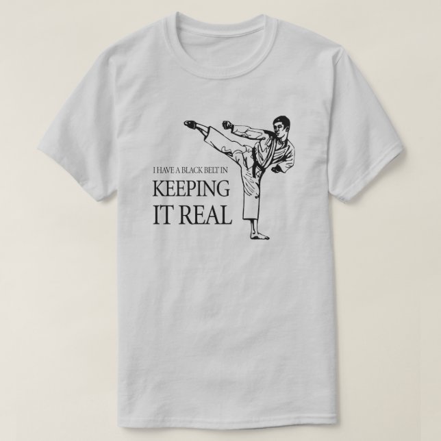 T-SHIRT J'AI UNE CEINTURE NOIRE POUR LA GARDER RÉELLE (Design devant)