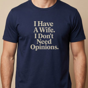 T-shirt J'ai une femme. Je n'ai pas besoin d'opinions. Mar