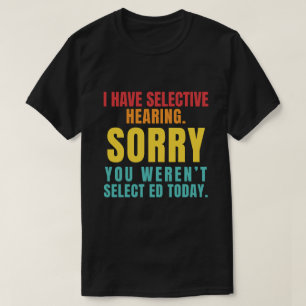 T-shirt J'ai une Ouïe Sélective Blague Sarcastique de Papa